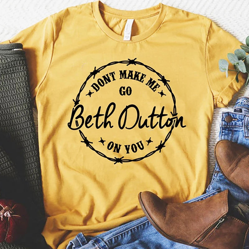 Dont Make Me Go Beth Dutton on You Yellowstone Women T Shirts Cotton